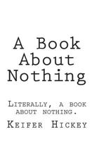 A Book About Nothing: Literally, a book about nothing. 1721220437 Book Cover