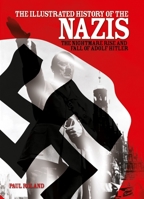 The Illustrated History of the Nazis: The nightmare rise and fall of Adolf Hitler 0785825029 Book Cover