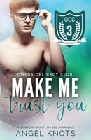 Make Me Trust You (Omega Celibacy Club) 1687212201 Book Cover