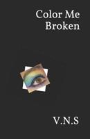 Color Me Broken 1077115377 Book Cover