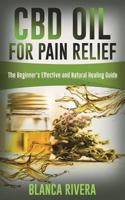 Cbd Oil For Pain Relief: The Beginner’s Effective and Natural Healing Guide 172318702X Book Cover