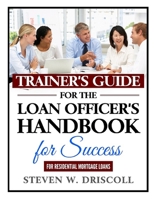 Trainer's Guide for The Loan Officer's Handbook for Success: 2020 New Edition 1672491827 Book Cover