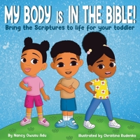 My Body is in the Bible: Bring the Scriptures to life for your Toddler B0DW8DSF4N Book Cover
