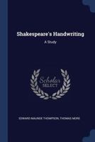Shakespeare's handwriting: A study 1021326860 Book Cover