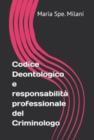 Codice Deontologico e responsabilità professionale del Criminologo (Italian Edition) B0GBCF6DSY Book Cover