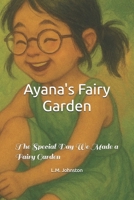 Ayana's Fairy Garden: The Special Day We Made a Fairy Garden (Ayana’s Garden Adventures) B0FHF7BG8S Book Cover