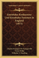 Eisenbahn-Konkurrenz Und Eisenbahn-Fusionen in England (1875) 1161149007 Book Cover