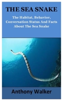 The Sea Snake: The Habitat, Behavior, Conversation Status And Facts About The Sea Snake B09251Y77X Book Cover