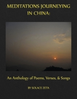 Meditations Journeying in China: An Anthology of Poems, Verses, and Songs 1667843699 Book Cover