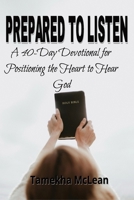 Prepared to Listen: Positioning the Heart to Hear God (Hearing God - A Devotional Journey of Trust, Discernment, and Obedience) B0GMD3923V Book Cover