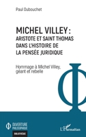 Michel Villey: Aristote et Saint Thomas dans l'histoire de la pensée juridique: Hommage à Michel Villey, géant et rebelle (Ouverture Philosophique) (French Edition) 2336446693 Book Cover