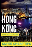 Super Cheap Hong Kong - Travel Guide 2019: Enjoy a $1,000 trip to Hong Kong for $160 1077566212 Book Cover
