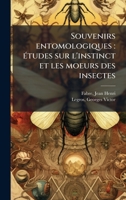 Souvenirs entomologiques: Ã(c)tudes sur l'instinct et les moeurs des insectes (French Edition) 102418644X Book Cover