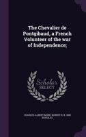 The Chevalier de Pontgibaud, a French Volunteer of the War of Independence; 1276957173 Book Cover