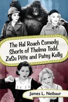 The Hal Roach Comedy Shorts of Thelma Todd, Zasu Pitts and Patsy Kelly 1476672555 Book Cover