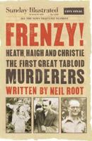 Frenzy!: Heath, Haigh & Christie: The First Great Tabloid Murderers 0099557762 Book Cover