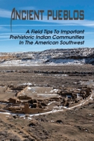 Ancient Pueblos: A Field Tips To Important Prehistoric Indian Communities In The American Southwest: Pueblo Tribe Facts B09328GCBZ Book Cover