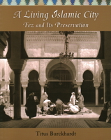 A Living Islamic City: Fez and Its Preservation 1936597667 Book Cover