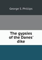 The Gypsies of the Danes' Dike: A Story of Hedge-side Life in England, in the Year 1855 1163246921 Book Cover