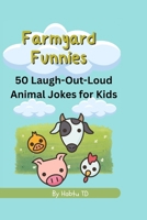 Farmyard Funnies: 50 Laugh-Out-Loud Animal Jokes for Kids B0F5P3LKPW Book Cover