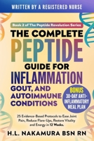 The Complete Peptide Guide for Inflammation, Gout, and Autoimmune Conditions: 25 Evidence-Based Protocols to Ease Joint Pain, Reduce Flare-ups, and ... Energy in 12 Weeks (Biohacking Essentials) B0FPB4KXTV Book Cover