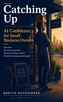 Catching Up: AI Confidence for Small Business Owners B0H4GW3LR7 Book Cover
