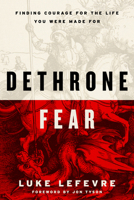 Dethrone Fear: Finding the Courage to Not Waste Your Life B0H2RMSYYT Book Cover