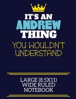 It's An Andrew Thing You Wouldn't Understand Large (8.5x11) Wide Ruled Notebook: A cute book to write in for any book lovers, doodle writers and budding authors! 1706064292 Book Cover