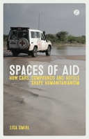 Spaces of Aid: How Cars, Compounds and Hotels Shape Humanitarianism 1783603496 Book Cover