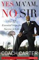 Yes Ma'am, No Sir: The 12 Essential Steps for Success in Life 1455502340 Book Cover