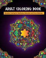 Adult Coloring Book: Mandalas Coloring for Meditation, Relaxation and Stress Relieving 50 mandalas to color, 8 x 10 inches 1096474662 Book Cover