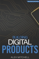 Building Digital Products (2nd Edition): The Ultimate Handbook for Product Managers 1672858437 Book Cover