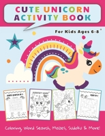 Cute Unicorn Activity Book For Kids: Coloring, Word Search, Mazes, Sudoku & More! B08BDSDDD9 Book Cover