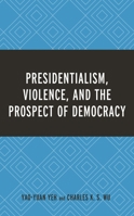 Presidentialism, Violence, and the Prospect of Democracy 1498524303 Book Cover