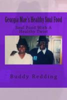 Georgia Mae's Healthy Soul Food: Soul Food With A Healthy Twist 1500668370 Book Cover