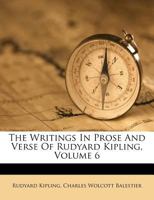 The Writings in Prose and Verse of Rudyard Kipling .. Volume 6 1177279134 Book Cover