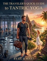 The Traveler's Quick Guide to Tantric Yoga B0GZSR6WJJ Book Cover
