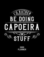 I'd Rather Be Doing Capoeira Stuff 2020 Planner: Capoeira Fan 2020 Planner, Funny Design, 2020 Planner for Capoeira Lover, Christmas Gift for Capoeira Lover 1678628506 Book Cover