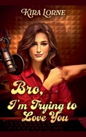 Bro, I'm Trying to Love You B0H9NSXLGT Book Cover