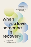 When You Love Someone in Recovery: A Hopeful Guide to Understanding Addiction 1400253977 Book Cover
