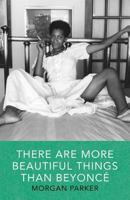 There Are More Beautiful Things Than Beyoncé 1941040535 Book Cover