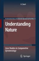 Understanding Nature: Case Studies in Comparative Epistemology. the International Library of Environmental, Agricultural and Food Ethics, Volume 13. 1402064918 Book Cover