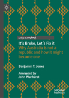 It's Broke, Let's Fix it: Why Australia is not a republic and how it might become one 9819235774 Book Cover