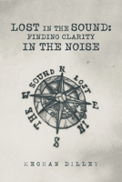 Lost in the Sound: Finding Clarity in the Noise 1669835464 Book Cover
