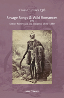 Savage Songs and Wild Romances: Settler Poetry and the Indigene, 1830-1880 (138) (Cross/ Cultures - Readings in the Post/Colonial Literatures in English) 9042033991 Book Cover