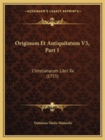 Originum Et Antiquitatum V5, Part 1: Christianarum Libri Xx (1755) 1166212440 Book Cover