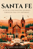 Santa Fe: A Local's Enchanting Journey Through the City Different (Travel) B0DKQKKRTN Book Cover