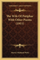 The Wife of Potiphar, with Other Poems 0548576203 Book Cover