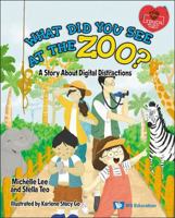 What Did You See at the Zoo?: A Story about Digital Distractions 9819808944 Book Cover
