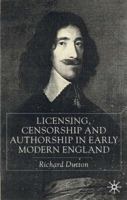 Licensing Censorship And Authorship In Early Modern England 0333721845 Book Cover